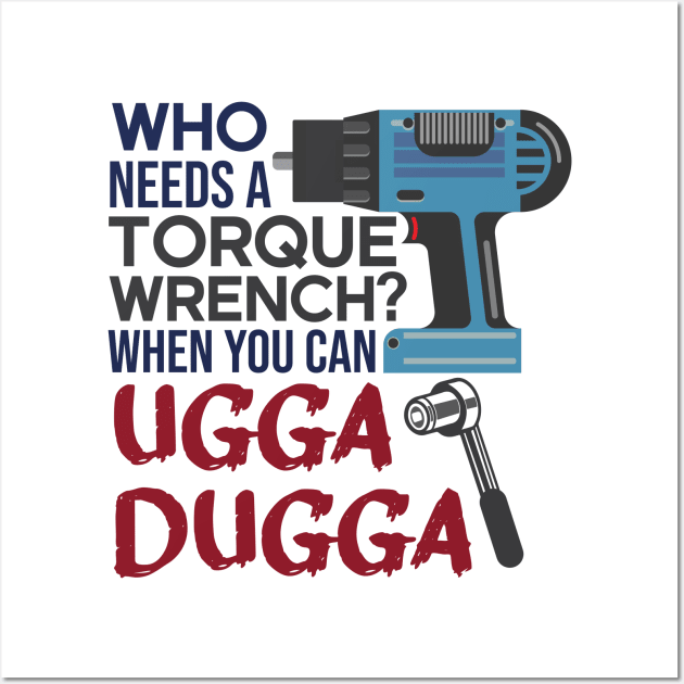 Who Needs Torque Wrench When you can Ugga Dugga Wall Art by alltheprints